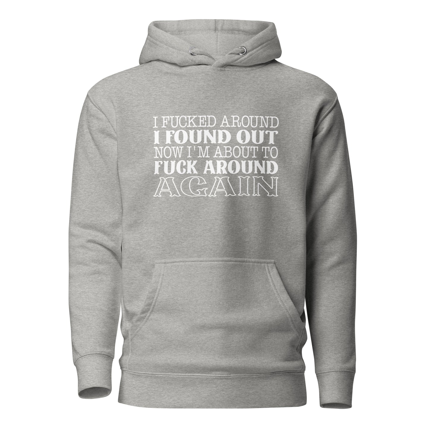 *UCK AROUND AND FIND OUT Unisex Hoodie